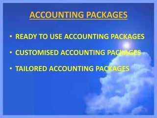 ACCOUNTING PACKAGES
• READY TO USE ACCOUNTING PACKAGES
• CUSTOMISED ACCOUNTING PACKAGES
• TAILORED ACCOUNTING PACKAGES
 