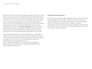Um guia compacto sobre grandes modelos de
linguagem (LLM)
7
Atualmente, requer um pouco mais de esforço para pegar um modelo de código
aberto e começar a usá-lo, mas o progresso está ocorrendo muito rapidamente
para torná-los mais acessíveis aos usuários. Na Databricks, por exemplo, fizemos
melhorias em frameworks de código aberto como o MLflow para tornar muito
fácil para alguém com um pouco de experiência em Python pegar qualquer
modelo transformador da Hugging Face e usá-lo como um objeto Python. Muitas
vezes, você pode encontrar um modelo de código aberto que resolve seu
problema específico e que é várias ordens de grandeza menor que o ChatGPT,
permitindo que você traga o modelo para seu ambiente e hospede-o você
mesmo. Isso significa que você pode manter os dados sob seu controle para
preocupações com privacidade e governança, além de gerenciar seus custos.
Outra grande vantagem de usar modelos de código aberto é a capacidade de
ajustá-los aos seus próprios dados. Como você não está lidando com uma caixa
preta de um serviço proprietário, existem técnicas que permitem pegar modelos
de código aberto e treiná-los com seus dados específicos, melhorando
significativamente o desempenho deles em seu
domínio específico. Acreditamos que o futuro dos modelos de linguagem
seguirá nessa direção, à medida que mais organizações desejem ter controle
total e compreensão de seus LLMs.
Conclusão e diretrizes gerais
Em última análise, cada organização terá desafios únicos a superar, e não existe
uma abordagem única para os LLMs. À medida que o mundo se torna mais
orientado a dados, tudo, incluindo os LLMs, dependerá de uma base sólida de
dados. Os LLMs são ferramentas incríveis, mas devem ser usados e
implementados sobre essa base sólida de dados. A Databricks oferece tanto essa
base sólida de dados quanto as ferramentas integradas para permitir que você
use e ajuste os LLMs no seu domínio.
 