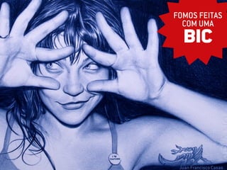 FOMOS FEITAS
  COM UMA
  BIC




 Juan Francisco Casas
 