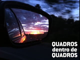 QUADROS
dentro de
QUADROS
 