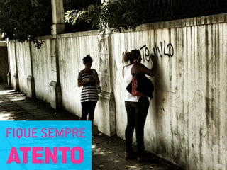 FIQUE SEMPRE
ATENTO
 