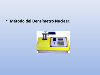 • Método del Densímetro Nuclear.
 