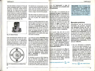 CAPITULO3 CAPITULO3
basdelmaterialaensayarenformade
capas(tongadas)dentrode uncil¡ndro
de acero,el llamadocilindroProctor
{véasefig.15).Cadaunade lascapas
colocadasenelcilindroescompacta
dapormediodeunpisónnormalizado,
elcualsede¡acaereimpactarsobreel
maten?lunadeterminadacantidadde
vecesy desdeunaalturaperfectamen-
teespecificada(véasefig.16).
Elmaterialasícompactadoesremo
v¡dodelcilindrodespuésdecadaen-
sayo,paraserpesado,secadoen e
hornoduranteaproximadamente24
horasy luegonuevamentepesado,
Deestemodoseconocenporun la-
do elpesodelmaterialhúmedo(m)y
por
(mo)
otto el peso del material seco
Ahoraesposibledeterminarlacanti
daddeaguacontenidaenlamuestra
del materialsuelo(mw= m - md)y,
además,elcontenidodeaguao hu-
medad(w eñ o/o).Yaqueelvolumen
M delcilindroProctoresconocidoa
priori,se puedeprocederal cálculo
deladens¡dadsecaDd= md/V cor
rcspondientea la muesfadelmate-
rialsueloenestudio.
Losparesdevaloresdens¡dadseca
(Dd)y conten¡dode aguao hume-
dad(wen o/o),determinadosencada
unodelosensayosdecompactación
con la máquinaautomáticaparaen-
sayosProctor,deberánserrepresen-
tadosa continuaciónen un gráfico
(véasefig.13y i 4. Alserconectados
los puntosindiv¡dualesse obtiene
una curva llamadacurva P¡ociof,
curva de relac¡onesentñehume-
dad y densidad o, simplemente,
curuade control.
Al estudiarlacurvaes fácilobservar
que la densidadseca (Dd)de una
muestracon un contenidorelativa-
mentebajode agua(w en 7o)noes-
tá ubicadobajoningúnconceptocer
cadelpuntomáximo(mása¡to)de la
6urya.El "lubricante", o sea, el
aoudconten¡doen la muestraaún
l¡ Inauf¡c¡enle.
FOrotrolado,y en Presenciade un
Ccnton¡dode aguao humedadre-
llllvamente alto, se podráobservar
qur aquítambiénla densidadseca
lbtonidaseencuentrapordebajodel
vdormaximoPosible.Lacurvades-
oltndecadavezmásráPidamenteal
lumentarel contenidode aguadel
mlterial.El agua contenidoen la
mu€strano sólo actúacomo lubri-
6¡ntesino,a su vez,llenatambién
IOBespac¡osvacíosY no se deja,
Oomoesbiensabido,comPr¡m¡r.
En el punto más alto de la curva
,Pfoptorel materialsueloalcanzasu
fnáx¡madens¡dadseca(Dp.l,elgra_
domásaltode compactac¡ó¡Ya un
vllor del conten¡dode agua muy
alpec¡al.Elvaloraquíalcanzadose
denomina"Densidad Procior" o
lambién"100% dens¡dadProctor"
y el contenidode aguacoffespon-
dlente"contenidoóptimo de agua
o humedadóPtima".
Elvalorde ladensidadseca(Dd)ob
t6nidoal compactarel materialde
Oonstrucciónsueloen la obra Por
mediode equiposde compactación
vlbratoriospodrá ser comparado
ahoraconladensidadsecamáxima,
la densidadProctor(DpJ,obtenida
enellaboratoriode suelos,
cradodecompaclácionen 9" = 9Lx ioo
Ejemplos prácticos
Supongamosque las Condiciones
Especialesdel Contratorequieran
una dens¡dadProctor del l0O %
paraunciertosectorde laobracivil
en construcción.Una muéstradel
mater¡ala sercompacladodurante
la ejecuciónde la obraes llevadaal
laboratoriodesuelos.Enel laborato-
rio se determina,Pormediode los
ensayoscorrespondientes,unaden-
sidadProctorotambién,unPloctor
(densidadsecamáxima)DprdePor
ejemplo1.82Vm3.l
1.Unavez efectuadala compacta-
ciónde unacapa(tongada)en un
sectorde la obra,se extraeuna
mueslra del material suelo com-
pactadoy sellevaallaboratoriode
suelosparasu análisis.Enel labo-
ratoriose determinaqueladensi-
dadsecaDddelmaterialcompac-
tado en obra es equivalentea
'1.80Vm3.El gradode compacta-
cióndelamuestrasecalculaconla
folmulayaconocida:
D en o/oPR=r
;;
¡ 100: e8'e% Proctor
F¡9.15 CilindroPrcctor
Esteprocedimientodeberáserrepe-
tidounacantidaddeveces(engene-
ralun mínimode 4 a 5),debiéndose
agregarprev¡amentea cadaensayo
cantidadesdiferentesy cadavezma-
yoresdeaguaalmateriala ensayar.
F¡9,16 ComDaclac¡ónen el cil¡ndroProc-
29
 