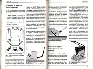 CAPITULO7
¿Excitadorde monta¡e
frontal o central?
En generallas planchasvibradoras
estáncompuestaspor dos grupos
construCtivos:
. Lamasasuper¡ollacualincluyeun
motordeaccionamiento,labarrade
mandoo manillarde guíay,enge-
neral,unarmazónde proteccióny
. laplacabaseconelexcitadorrígi-
damenteacoplado.
tadosentresiporjuegosdefuertesre-
sortes.La técnicamodernapermite
hoydíalauti¡izacióndetopesdecau-
cho-metal,precisamentecalculados
y cuidadosamenteseleccionados.Es-
tos elementos,manufacturadosen
aceroy con cauchosespecialmente
seleccionados,permitenun montaje
perfectamenteaisladode lamasasu
perioiel motorinstaladosobreellay
deIabarademando,lacuálengene
ral puedeser ajustadaen la altura.
Ademásselograobtenerunamarcha
muchomásquietade la planchavi,
bradora,yaquelainerciade lamasa
superiorgener¿lunefectoestabilizan-
tesobrelaplacabase.
Engeneralelparmotorestransmitido
alexcitadora travésde unembrague
centríiugo- parafacilitarel proceso
deananque-y pormediodeunaco-
neaenV y poleasde diámetrosd¡fe-
rentes.El par motortambiénpuede
sertransmitido,enalgunoscasosex-
cepcionalessieltamañodelamáqu-
nalo perm¡te,al excitadorpormedio
deunsistemahidráulico.
Fig.48 Planchavibradora con excitador
froñral y de avanc€ en uná sola d¡recc¡ón
F¡9.47Gruposconstruct¡vosdeunápta.-
Enelpasadolosdosgruposdecons-
trucción (igualmentedenominados
masas)deeste,tambiénllamado,os-
ciladordedosmasas,estabanconec-
un excitadormontadoen forma
frontalen el casode planchasv¡-
bladorasde avanceen unasola
d¡recc¡ón,o alternativamente
unexcitadorde montajecentralen
elcasodeplanchasv¡bradorasñe-
vers¡bles-es decirconmarchade
avancey retroceso- y en algunas
planchasdemarchaunidireccional.
icamenteexistendos posibilida-
diferentesparalaub¡caciónenlo
conciernealexcitador:
seencuentranfiiadasaleieo
partedelmismo(véasetam-
CAPITULO7
biénfig.44).EIejedelexcitadorgira
con aproximadamente3000a 6000
rp.m.(50a100Hz),generandodees
taformavibrac¡onescircularesy una
fuerzacentrÍfugacorrespondientede
aprox.I y hasta30kN.
Lasplanchasvibradorasavanzanpor
fuetzaprop¡a,tal como ya fuerades-
cripioconantedoñdad.Elvectorfueza
centrífugageneradoen el excitadoi
vectoréstequesedivideenunacom-
ponentede marcha(fueeade avance)
y en unacomponentede compacta
ción{fuerzadecompactación),produ
ce laenerg¡anecesariaparalamarcha
y la compactación.[á planchasólo
avanzamientrasla placabasese en-
cuentrasuspendidaenelaireporenci
madelsuelo.[a componentedemar-
chaenladirecciónopuesta(retroceso)
esanuladaporelaltogradodefricción
entrelaparteinferiordelaplacabasey
el suelo- un avanceen la dirección
opuesta(retroceso)setornaimposible.
hasvibradoras
avanceen una sola
irección
excitadoresmontados al frente
de lasplanchasvibradoras
avanceenunasoladirecciónincor-
ensuinteriorunsóloeje.l4asas
exactamentedimensiona-
enbasea lafueza centrifugare-
F¡9,50 Plánchav¡bádora dé avanc€sn
 