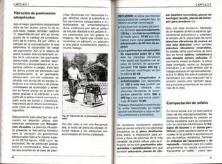 '[T*'
CAPITULO7 CAPITULO7
iril
illui
t,I
l

1
I
I
Vibración de pav¡mentos
adoquinados
Aúnel mejorpavimentoadoquinado
sólo es tan bueno como lo es su
sub-base (véase también capítulo
1),dependiendopor ello en primer
grado de la calidad de compacta-
crón de la mrsma.Es por últimota
calidadde la compactactónla que
determina la capac¡dad de carga
del pavimento.Aún si el rellenode
arenahubiesesido compactado an
tes de la colocacióndel pavimento
adoqLrnado pueden resultar asen
tamientosy desgualdadesen lasu-
perficie debido a cargas. Este tipo
de dañospuedeser eliminadocasi
completamente si el pavinento
adoqu¡nado,una vez colocado,es
vibradocon ayudade un equipovi-
bratorio.Los adoquineso las placas
rndividualesse acomodany asien-
tan en forma pareja en el lecho de
arenagraciasa la vibracióny una
parte de Ia arenamisma comienzaa
subirentrelasjuntaso iftersticios,
mejorandoasíel efecio autobioqLle
ante entre un adoquín o placa y e
s¡gu¡ente.
Bás¡camentepara este tipo de apli
cación se deberían utilizar sólo
plancfras vibradoras con trecuen-
cias elevadas, La planchavibrado-
ra presenta la frecuencia correcta
para la vibración de pavimeñtos
adoqujnadossólo si la mismasupe-
ra los 65 Hz (aprox.4000 r.p.m.de
excitadoo. No se producen golpes
duros e incontrolados, tales como
los que ocurren en el caso de plan-
chas vibradorascon frecuenciab¿r
jas. l¡uchasveces la superficie d{r
los pavimentosadoquinadoso a!
toblocantes es extremadamente
dura, existiendo por ello el peligf¡r
de roturasdebidos a los golpes drl
ros producidospor los golpes de
impacto. No habrá que olv¡darqLrc
recamb¡arun adoquín, un adocreto
o una placa autoblocantesignifica
rnuchotrabajo.
Fig.65 vibración de un paviñento adoqui-
Por otro lado, y con una frecuencja
alta, el lecho de arena6s vibradoen
forma rntensay los adoquines son
acomodadosen formacuidadosa.
RECUERDE:AlvibrarPav¡mentos
adoquinadosdecualquiertiPo,se
deberárecordarcomosigue:
. máquinasconunpesodeservi
ciodehastaaproximadamente
'130kg y unafuerzacenlrífuga
dehastaaprox.18kN sonsufi-
cientesparavibrarpav¡mentos
adoquinadosde 60mmde es-
pesor
. parapavimentosadoquinados
de espesoresentre 80 Y 100
mm las planchasvibradofas
másaptassonaquellasconun
pesode serviciode aproxima-
damentelTO hasta 20Okg Y
con fuezas cenkífugasde Por
lomenos20 kN
. pav¡mentos adoqu¡nados o
ar¡toblocantescon espesores
de 100o más mm podránser
óptimamente vibrados con
planchasvibradorasde enver-
gadura pesandoentre 200 a
600kg y conunafueEacentrí-
fugade hasta70 kN
Trabajosefectuadosmanteniendo
Io ariba mencÍonadoen mente
podránserllevadosacaboenfor-
maprofesionaly económica.
Un accesorlosumamentePráctico
paraelusoenconjuntoconplanchas
vibradorases la placa deslizante.
Estaplaca,a disposjciónParaan
chosy tiposde planchasde lo rnás
variadas,se podráutilizatparalavi
bracióndenosólopav¡mentosado-
qu¡nadoso auloblocantessinoque
tambiénadocretos,placasde clin-
ker (ladrillos recocidos), placas de
hormigón lavado, placas de horm¡-
gón para sendefos etc,
Sólo con este accesoro, fabricado
de un materia sintétco especlal(ge_
neralmentepoliuretano)y adaptado
al tamaño de la placa base de tanto
planchas vibradoras de avance en
una sola direcc¡ón como también
planchas vibradoras reversibles,
es posiblevibrarpavlr¡entosde todo
tipo en lorma ópt¡ma, cu¡dadosa Y
con emis¡ón sonora reducida. El
pavimentoestarápfotegido,la placa
base Protegidacontra un desgaste
prematlrroy el ruido emitido por el
trabajoreducidoen aprox¡madar¡en-
te6 a 10dB(A).Nosóloeloperariose
beneficiarácon esta reducc¡ónde la
emisiónsonorasino tambiénaque
llospersonaspresentesen lascerca
níasde la obra.
Compactación de asfalto
Enformasimilara lo yavistoparael
caso de los vibroapisonadores,las
p anchasvibradorasse Prestanen
formaexcelenteparala cornpacta-
ciónde mezclasbltum¡nosasentra-
bajos de bacheoo en zonasPerl_
fér¡casy paraaquelloscasosen los
cualesnoesposibleo económicoel
usode rodiliosvibratorios.También
en trabajos de reparac¡oneso de
repasado- trabajosparaloscuales
simplementeno resultaeconomlco
transportarun rodillo cor¡o tar¡
 