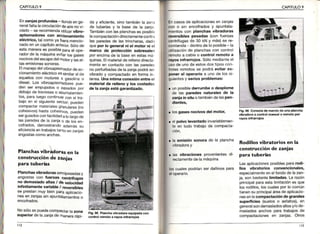 CAPITULO9 CAPITULO9
Enzanjasprofundas- dondeenoe-
neralfaltalacirculacióndeairenovi
c¡ado- serecomiendaltilizarvibro-
ap¡sonadorescon acciohamiento
eléctrico,tal comoyafueramencio-
nadoen uncapítuloanteriorSólode
estamaneraes posiblepafael ooe_
radorde lamáquinaevitarlosgases
noc¡vosdelescapedelr¡otorylasaF
tasemtstonessonoras.
Elmanejodelvibroapisonadordeac-
cionamientoeléctricoessimilaralde
aquelloscon motoresa gasolinao
diesel.Los vibroapisonadorespue-
den ser empujadoso pasadospor
det¡ajode traviesaso apuntalarnien_
tos,paraiuegocontinuarconeltra
bajoen el siguientesector;pueden
compactarmateriafesgranulares{nO
cohesivos)hastacohesivos,pueden
serguiadosconfacilidadalolargode
lasparedesde la zanjao de tosen_
cofrados,demostrandoademássu
eficienciaentrabajostantoenzanjas
angostascomoanchas.
da y eficiente,sinotambiénla zona
de tuberíasy la basede la zanja.
Tambiénconlasplanchasesposible
lacompactacióndirectamentecontra
las paredesde lastrincheras,dado
quepor lo generaln¡el molor n¡el
marco de protecc¡ónsobresalen
porencimade Iabaseen estasmá-
quinas.Elmaterialde rellenodjrecta-
menteen contactocon las paredes
no perturbadasde lazanjapodráser
vibradoy compactadoen formain
tensa.Unainl¡maconexiónentreel
materialde rellenoy los costados
de lazanjaest¿igarantizado.
F¡9,95 PlánchavibEdora equipadácon
contol remoro a rayos inftarrcjos
Encasosde aplicacionesen zanjas
Oono sin encofradosY apuntala-
mientoscon planchasv¡bradoras
fgvers¡blesPesadas(con fuerzas
centrífugasde 30 kN y más)se re-
comienda dentrode loPosible- la
Utilizac;ónde planchascon control
remotoa cableo conlrol remoto a
fayosinfrarroios.Sólomedianteel
usode unode estosdost¡Poscon
trolesremotosse podráevitar ex-
poneral operarioa unode lossi_
guientesy ser¡osproblemas:
a unposiblederumbe o desplome
de las paredesnaturalesde la
zania¡ns¡luotambiéndelasPen-
dientes,
a losgasesnocivosdel motor,
a elpolvolevantadoinvariablemen-
te en todo trabajode compacta-
F¡9.96Consolademandodéunáplancha
v¡bradoraa controlmanualoremotopor
Planchasvibr{doras en la
construcción de zan¡as
para tuberírs
Planchasvibradorassernipesadasy
angostascon fuerzas cehtrífugas
no demasiadoaltas/ de velocidad
inf¡nitamentevariable/ reversibles
se prestan.muybienparaapljcacjo
nesen zanlasstnapuntalamientoso
encofrados.
Nosólosepuedecompactarlazona
supefiorde lazanjade rnanerarápi-
. la em¡s¡ónsonorade la plancha
vibradoray
a las v¡bracionesProvenientesdi
rectamentede lamáqu¡na
loscualespodríanserdañ¡nospara
8lOperano.
Rodillosvibratorios en la
construcción de zan¡as
para tuberíes
Lasaplicacionesposiblespararod¡-
Ilos v¡braiorios convencionales,
especialmenteenelfondode lazan-
ja, sonbastantel¡m¡tadas.La razón
principalparaestalimitaciónes que
losrodillos,loscualespor lo común
tjenensuprincipaláreadeaplicacio-
nesenlacompaclac¡óndegrandes
slperfic¡es (sueloso asfaltos),en
generalsondemasiadosaltosy/ode-
masiadosanchosparatrabaiosde
compactacionesen zan¡as,Otros
|2 l
 
