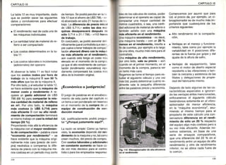CAPITULOIO
Laiablal2 esmuyimportante,dado
que se podránsacarlas siguientes
datosy conclusionesparaefectuar
comparaciones:
. Elrendimientorealdecadaunade
lasmáquinasindividuales
. Lacantidadtotaldematerialdere-
llenoa sercompactado
. Loscostosdeterminadosen lata-
bla1'1
. Loscostoslabofaleseincidentales
(adicionales)deloperario
Al observarlatabla11 esfácilnotar
que los costos realespor hora de
trabajo de la máqujna-B son 50 %
másaltosquelosde lamáquinaA.
Porotrolado,y alestudiarlatabla12,
sehaceevidentequelamáquinade
menor costo y rend¡m¡entoA re
quiereun gaslo ad¡c¡onalde U$S
786(68%) paracompaciarla mis-
macant¡dadde maler¡alde relleno
en m3. Por otro lado, la máquina
más costosa (+ U$S 5.714)pero
más eficienteB con su alto rendF
m¡enlode compactaciónterminará
elmismotrabaioencasilamitaddel
t¡empo(55%).
Proyectandomásallálaeficienciade
lamáquinaconelmayorrendim¡en-
to de compactac¡ón- palabraclave
"economíapor rend¡m¡ento"- se
haceevidentequeIa máquinaorigi-
nalmentemáscara(preciode com
pra)neutralizao compensala dife
renciade precioconlamáquiname
noscostosaenunperíodomuycorto
detiempo-Sepodrápercibirenlata
bla12queelahorrodeU$S786, se
ráalcanzadoensólo2'1horasdetra
bajo.Ladiferenc¡ade prec¡o¡nic¡al
de U$S5.714,-entre las dos má-
quinas desaparecerádespuésde
sólo5.714x21l 786,-=153horas
de trabajo.
Enconclusión,sepodráaseverardeli
nitivamentequeelcontratistaques¡em,,'
prevuelveatenertrabajosdecompac-
taciónahorrarádineroconla máqui-
na más ef¡c¡enteen el rendim¡ento,
aúncuandoestatengaun costomás
elevadoenel momentode lacompra,
yaqueelaltorend¡mientode compac
tación(rendimientovolumétrico)Épi
damentecompensaÉlos costosrnás
altosdelainversiónoriginal.
¿Económicoo iustiprecio?
Eljuegode palabrasenelencabeza
mientode estapartedelcapítuloes
untemaaserponderadosinreservas
en el momentode la comprade un
equ¡po de construcc¡ónde con-
ducc¡ónmanual
Ud. justificadamentepodrápregun
tar"¿Porquéiuslamenteaquí?".
La razónessimple:Comoya hemos
visto,laeconomíadependedelren-
d¡mientodelamaquinayno,talcomo
creenmuchos,delpreciodecompra.
Concostoslaboralesy ad¡c¡onales
en constanteaumentose haceca
da vezmásdecisivoparael contra
tistao paralosempleadosresponsa
t34 t35
CAPITULOIO
bl€sdeloscálculosdecostos,poder
determinarsi eloperarioescapazde
Oompactaruna mayorcantidadde
m€troscuadrados,o sea,unacanti-
dadadicionaldematerialderellenoo
tambiénasfaltocon una máquina
másef¡c¡enteen el reñd¡miento.
L,namáquinaeconómica esdec¡r,
unamáquinabarata- con un 20 Yo
menosen el rend¡m¡ento,resultaa
flndecuentas,poreiemploa lolargo
deunaobra,muchomáscaraparael
contratista.
Unamáquinade alto rend¡m¡enlo,
porotro lado,vale sr¡ Prec¡o- aún
cuandoenel primermomento,en el
momentode la compra,parezcaser
untantomáscara.
Rogamossetomeelt¡empoparaes-
tudiarel siguientecálculoy unavez
másUd.podrádeterminarcuántore-
almentevale la pequeñadiferencia
entrelaspalabrasprec¡oyeconom¡a.
F¡g,112 Vibroapisonadordé alta eficiencia
Comencemospor asumirque Para
Ud.el preciode,porejemplo,unvi-
broapisonadoresde muchomásim-
portanciaque cualesqoierade los
criteriossiguientes;
. Alto rendimientoen la compacta
clon,
. Ventajasen el manejoy funciona_
miento,talescomopo¡ejemplola
variabilidaden 4 posicionesdlfe-
rentesde lafuerzaporgolpeYdel
ajustedelaalturade salto,
. Ventajasde equipamlento,tales
comoel motorde diseñoespecial
resistentea lasvibracioneso tam_
biénlacercaníay asistenciade las
filialesy delegacionesde prop¡e-
daddelfabricantemismo.
Dejandode ladoalgunasde lasca_
racterísticasespecialese rgnoran-
do lasventajasantesmenc¡onadas,
enfocaremosel siguientecálculo
basándonossolamenteen el vibro-
apisonadorde menor eficiencia,
en la "máquinaeconómica",asu-
miendoal mismotiemPoParael
propósitode estecálculounacon_
servadoradiferenc¡aen el rendi-
m¡entode sólo uñ 20 7orespecto
delequipoalgomáscostosoperoa
su vez r¡ás eficiente.Ademásno-
sotros sabemos,en base oe una
serie de ensayos comparativos,
que unadiferenciadel20 7oen el
rendimientoentreunequipodealto
rendimientoy otro de rendimiento
inferior,no se ubicanadafüerade
lo común,
 