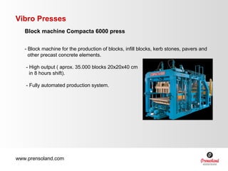 Vibro Presses
   Block machine Compacta 6000 press


   - Block machine for the production of blocks, infill blocks, kerb ...