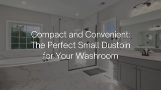 Compact and Convenient:
The Perfect Small Dustbin
for Your Washroom
 