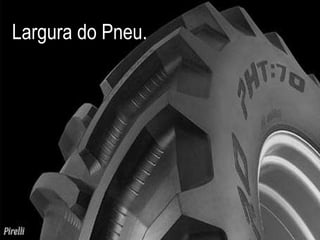 Largura do Pneu. 
 