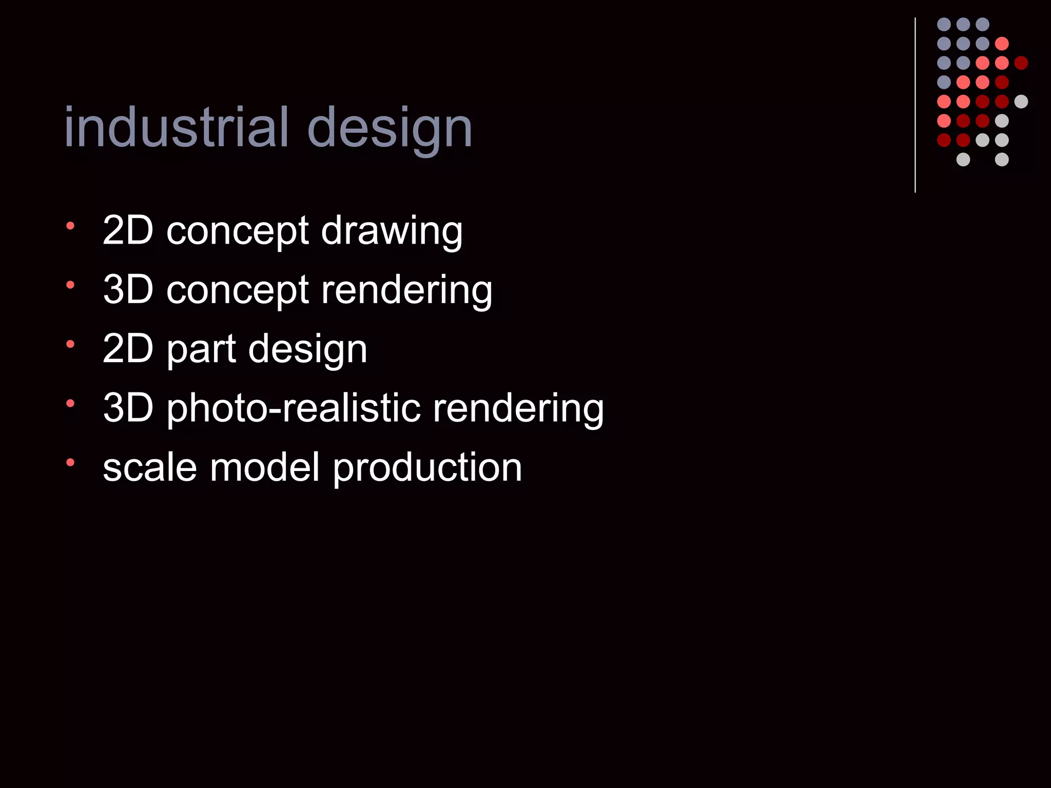 industrial design 2D concept drawing 3D concept rendering 2D part design 3D photo-realistic rendering scale model production 
