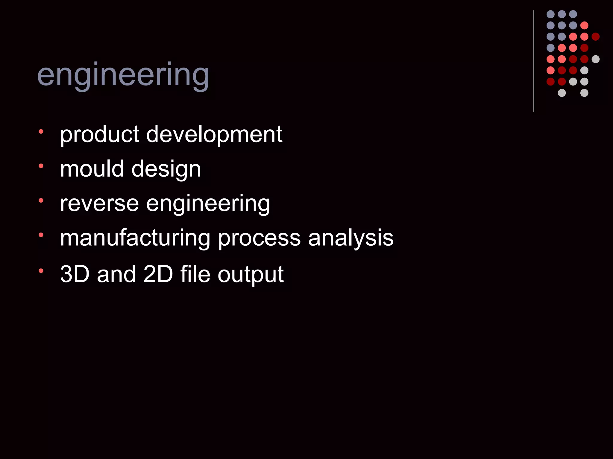 engineering product development  mould design reverse engineering manufacturing process analysis 3D and 2D file output   