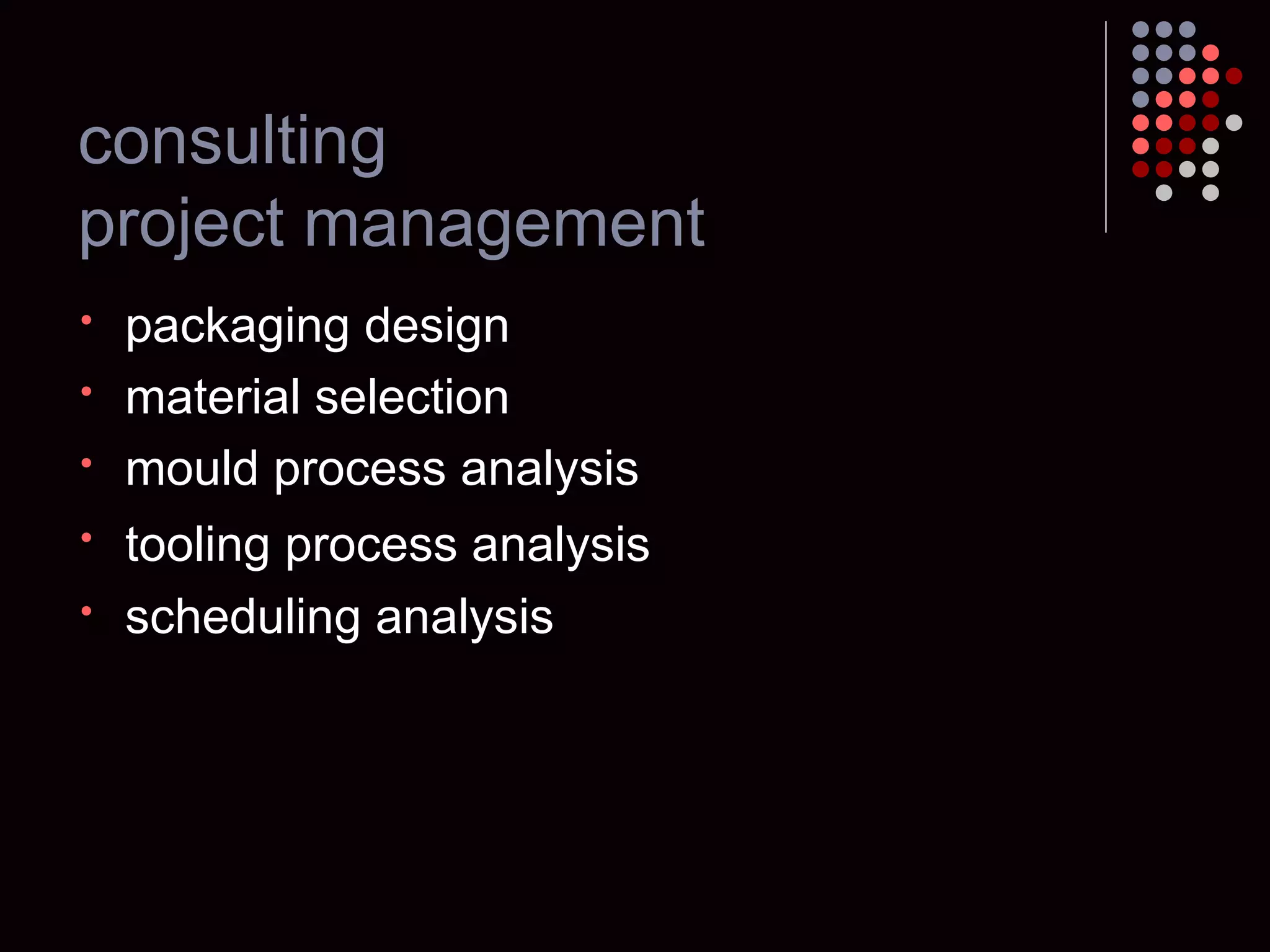 consulting project management packaging design material selection mould process analysis tooling process analysis   scheduling analysis 