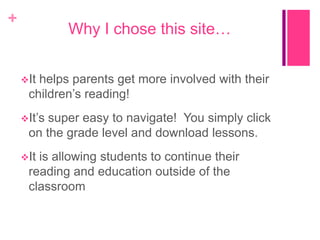 Why I chose this site…It helps parents get more involved with their children’s reading!