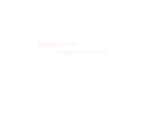 Equipment for
Compaction of soil
 