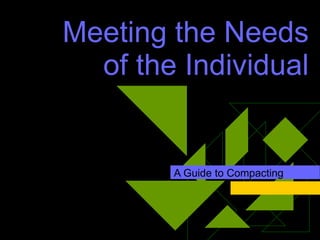 Meeting the Needs of the Individual A Guide to Compacting 