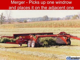 Merger - Picks up one windrow
and places it on the adjacent one
 