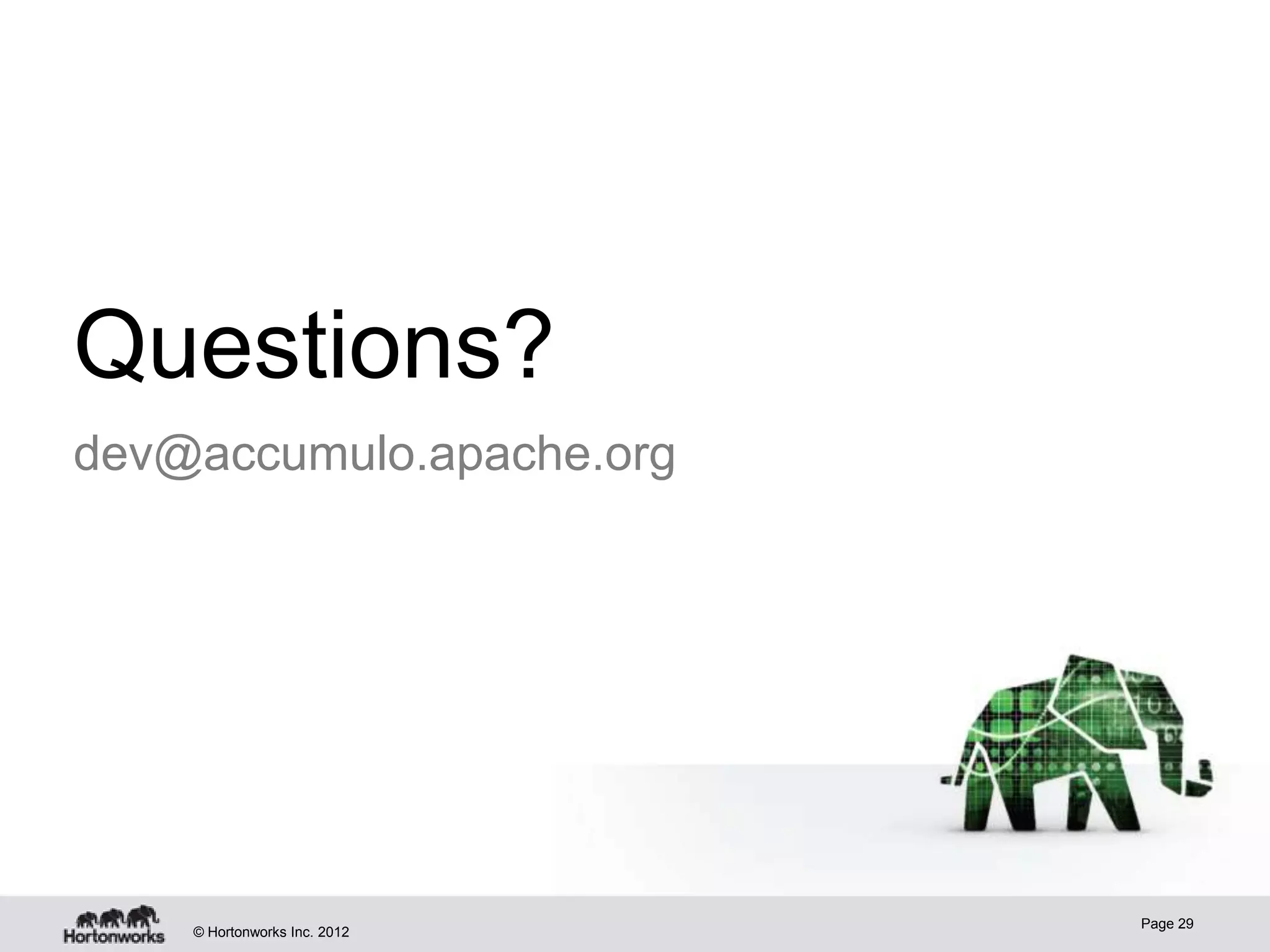 Questions? dev@accumulo.apache.org Page 29 © Hortonworks Inc. 2012 