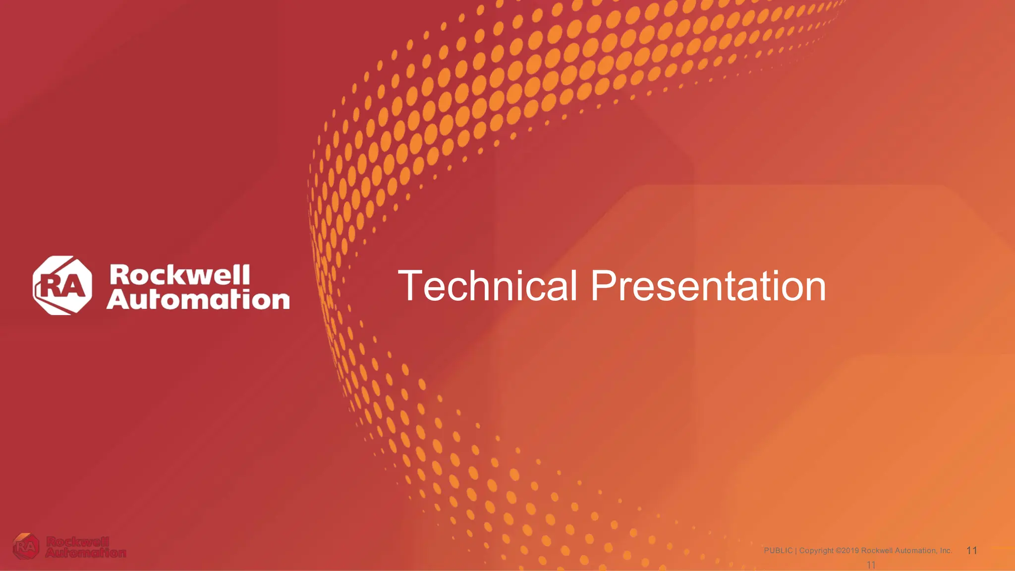 PUBLIC | Copyright ©2019 Rockwell Automation, Inc. 11
Technical Presentation
11
 