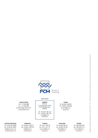 Compact Series
                                                                                                                             food and
                                                                                                                             personal care
                                                                                                                             applications
                                                                                                                                                                           PCM Food
                                                                               Applications
                                                                                 Compact M6000C4 for the transfer of soap
                                                                                 base in the cosmetic industry.
                                                                                                                                              Compact Series
                                                                                                                                              Compact Progressive-Cavity
                                                                                                                                              Pumps for food & personal care
                                                                                              Compact M2200C4 for feeding
                                                                                              salted water installation.                      applications




                                                                                                                                                                                                                                                                                                                                     Designed & realised by www.altavox.biz - E-TD1251COM 11-06 — PCM reserves the right to change this data at all times. This document was printed with toxic-free ink.
MV16000C4 on wine filtration pallet.
Functions: Unloading, Transfer and Loading / Dosing / Feeding and filling
• • • • • • • • • • • • • • • • • • • • • • • • • •
Food and personal care applications:
The PCM Moineau range proposes the following products for food and personal care industries.
  Series                   Hygiene                             Cleaning  Max flow rate Max pressure
  H                        Ultra-clean applications            CIP       40 m3/h         24 bars
  Impact                   Food and personal care applications COP*      23,5 m3/h       12 bars**
  Compact                  Food and personal care applications COP       16 m3/h         4 bars
  *cleaning possible by rinsing and draining - **stainless steel construction up to 45 bars and 240 m3/h (I-ID series)

        Activity Sector                                   Products transferred with PCM Moineau Compact Series
Food                                      Dairy Products: Cheeses, creams, rennet, lactic acid                                                                                                                                                       HEAD OFFICE
                                          Meat, Fish, Pet Food: Animal oils and greases (tallow, lard), acids (lactic, formic,
                                          ascorbic, amino acids..)…                                                                                                                                              UNITED STATES                         FRANCE                              CHINA
                                          Bread, Cakes, Pastry: Pastries, dough, stuffing, flavourings, coatings, yeast, fer-                                                                                  Tel: +1 713 896 4888                    PCM S.A.                    Tel: +86 (0)21 62362521
                                          ments…                                                                                                                                                               Fax: +1 713 896 4806            17 rue Ernest Laval - BP 35         Fax: +86 (0)21 62362428
                                          Drinks: Wines, beers, juices, syrups, flavourings & colourings…                                                                                                                                        92173 VANVES Cedex
                                                                                                                                                                                                            pcmdelasco@pcmdelasco.com                                                 pcmchina@pcm.eu
                                          Fruit, Vegetables, Salads: Vegetal oils and greases (colza, groundnut, olive, palm,                                                                                                                           FRANCE
                                                                                                                                                                                                               www.pcmdelasco.com                                                        www.pcm.eu
                                          coconut...)…
                                          Other: Liquid sugars, honey, liquor, pulp, glucose, starches, sauces, soups, season-                                                                                                                 Tél : +33 (0)1 41 08 15 15
                                          ings (sauces, ketchup), oils, brine…                                                                                                                                                                 Fax : +33 (0)1 41 08 15 00
                                                                                                                                                                                                                                                    contact@pcm.eu
Personal Care                             Oils, creams (face creams, ointments), lotions…                                                                                                                                                             www.pcm.eu
                                          Liquid soaps, shampoos….
                                          Cosmetic bases…

Materials,                                Acidic surface treatment and water treatment effluents                                                                                      UNITED KINGDOM                        GERMANY                    TUNISIA                    THAILAND                          RUSSIA
Paper & Chemicals                         Detergent products (detergents, surfactants, sodium hydroxide…)                                                                             Tel: +44 (0)1536 740200        Tel: +49 (0)611 60977-0     Tel: +216 71 238 138        Tel: +66 (0)34 246 012          Tel: +7(812)320 70 96
                                          Foaming agents, Flocculants, Polymers…                                                                                                      Fax: +44 (0)1536 740201       Fax: +49 (0)611 60977-20     Fax: +216 71 231 713        Fax: +66 (0)34 297 022          Fax: +7(812)320 75 12
                                          Water based paint, Plasticizers, Urea/formol resins, Silicon…                                                                                sales@pcmpumps.co.uk               info@delasco.de         pcmtunisie@pcm.eu            mwitayat@pcm.eu                pcmrussia@pcm.eu
                                                                                                                                                                                        www.pcmpumps.co.uk                www.delasco.de              www.pcm.eu                   www.pcm.eu                     www.pcm.eu
Environment                               Treatment of wastewater: acidic waste, foaming agents, and polymers….
 