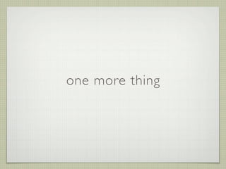 one more thing
 