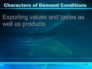 Characters of Demand Conditions Exporting values and tastes as well as products 