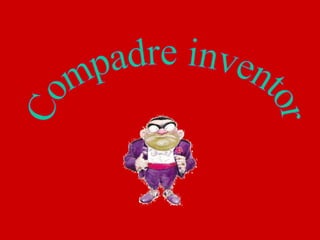 Compadre inventor 
