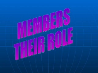 MEMBERS THEIR ROLE 