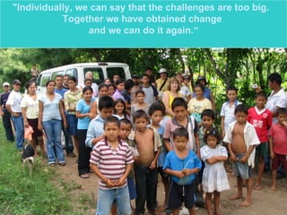 " Individually, we can say that the challenges are too big.  Together we have obtained change  and we can do it again. “ 