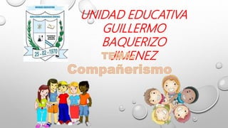 UNIDAD EDUCATIVA
GUILLERMO
BAQUERIZO
JIMENEZ
 
