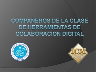 COMPAÑEROS DE LA CLASE DE HERRAMIENTAS DE COLABORACION DIGITAL 