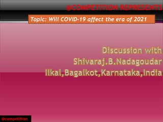 Topic: Will COVID-19 affect the era of 2021
@competition
 
