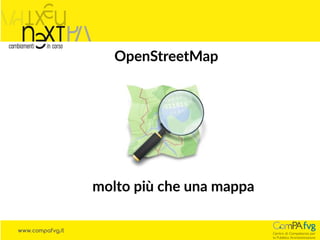 www.compafvg.it
@napo
OpenStreetMap
molto più che una mappa
 