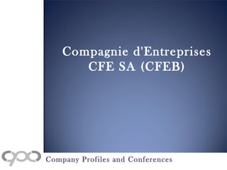 Compagnie d'Entreprises
CFE SA (CFEB)
Company Profiles and Conferences
 