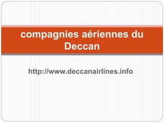 http://www.deccanairlines.info
compagnies aériennes du
Deccan
 