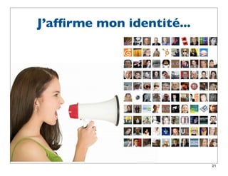 J’afﬁrme mon identité...




                           21
 