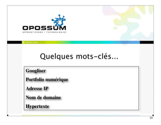 PRÉSENTATION




               Quelques mots-clés...
Googliser
Portfolio numérique
Adresse IP
Nom de domaine
Hypertexte

                                       23
 