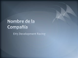 Nombre de la Compañía EH3 DevelopmentRacing 