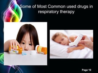 Some of Most Common used drugs in
respiratory therapy

Page 19

 