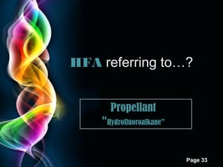 HFA referring to…?
Propellant
“Hydrofluoroalkane”

Page 33

 