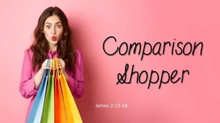 Comparison Shopper
James 2:13-18
 