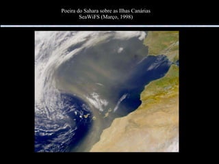 Poeira do Sahara sobre as Ilhas Canárias SeaWiFS (Março, 1998) 