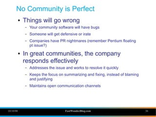No Community is Perfect
           ●   Things will go wrong
               –   Your community software will have bugs
    ...