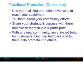 Traditional Promotion (Customers)
           ●   Use your existing promotional vehicles to
               reach your custo...