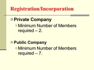 Registration/Incorporation Private Company Minimum Number of Members required – 2. Public Company Minimum Number of Members required – 7. 