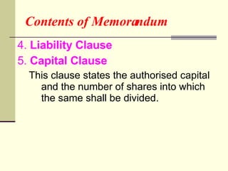 Contents of Memorandum 4.  Liability Clause 5.  Capital Clause This clause states the authorised capital and the number of shares into which the same shall be divided. 