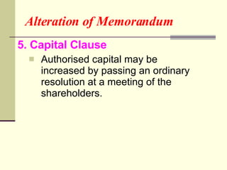 Alteration of Memorandum 5. Capital Clause Authorised capital may be increased by passing an ordinary resolution at a meeting of the shareholders. 