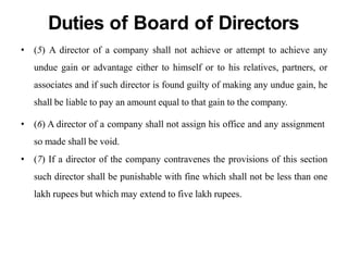 Duties of Board of Directors
• (5) A director of a company shall not achieve or attempt to achieve any
undue gain or advan...