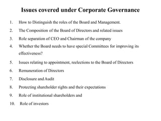 Issues covered under Corporate Governance
1. How to Distinguish the roles of the Board and Management.
2. The Composition ...