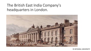 © INTEGRAL UNIVERSITY
The British East India Company's
headquarters in London.
 